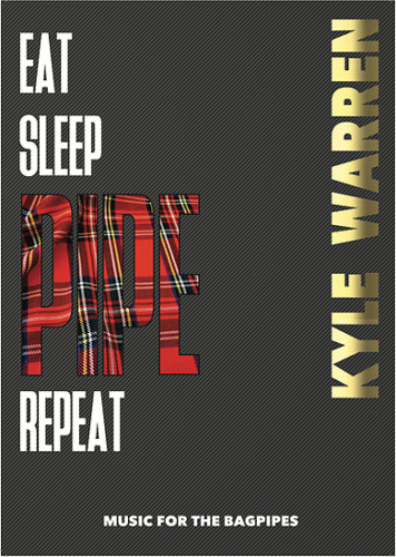 Eat Sleep Pipe Repeat Second Collection Of Bagpipe Music Book Kyle Warren